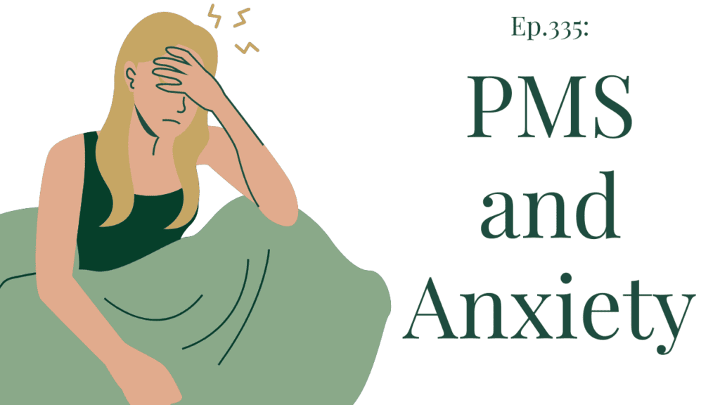 PMS + Anxiety + PMDD  Ep 335 - Therapy & Counseling for OCD